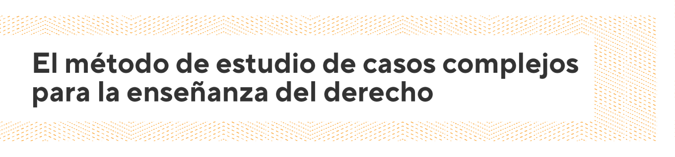 Libro El método de estudio de casos complejos para la enseñanza del derecho
