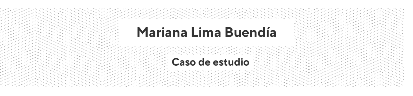 Mariana Lima Buendía - Caso de estudio