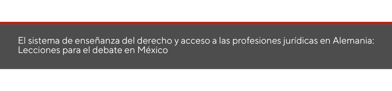 El sistema de enseñanza del derecho y acceso a las profesiones jurídicas en Alemania: Lecciones para el debate en México