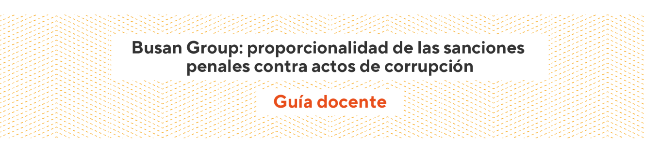 Busan Group: proporcionalidad de las sanciones penales contra actos de corrupción - Guía docente