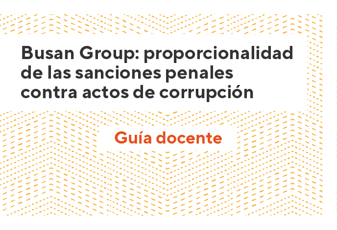 Busan Group: proporcionalidad de las sanciones penales contra actos de corrupción - Guía docente